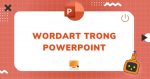 áp dụng WordArt cho văn bản trong powerpoint