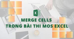 merge cells trong bài thi mos excel