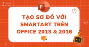TẠO SƠ ĐỒ VỚI SMARTART TRÊN OFFICE 2013 & 2016