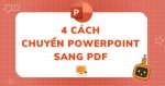 Cách chuyển powerpoint sang pdf