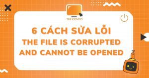 Lỗi the file is corrupted and cannot be opened