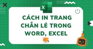 Cách in trang chẵn lẻ trong Word, Excel