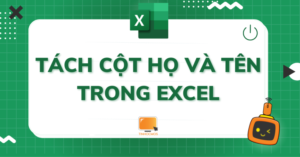 2 cách tách cột họ và tên trong Excel đơn giản và nhanh nhất