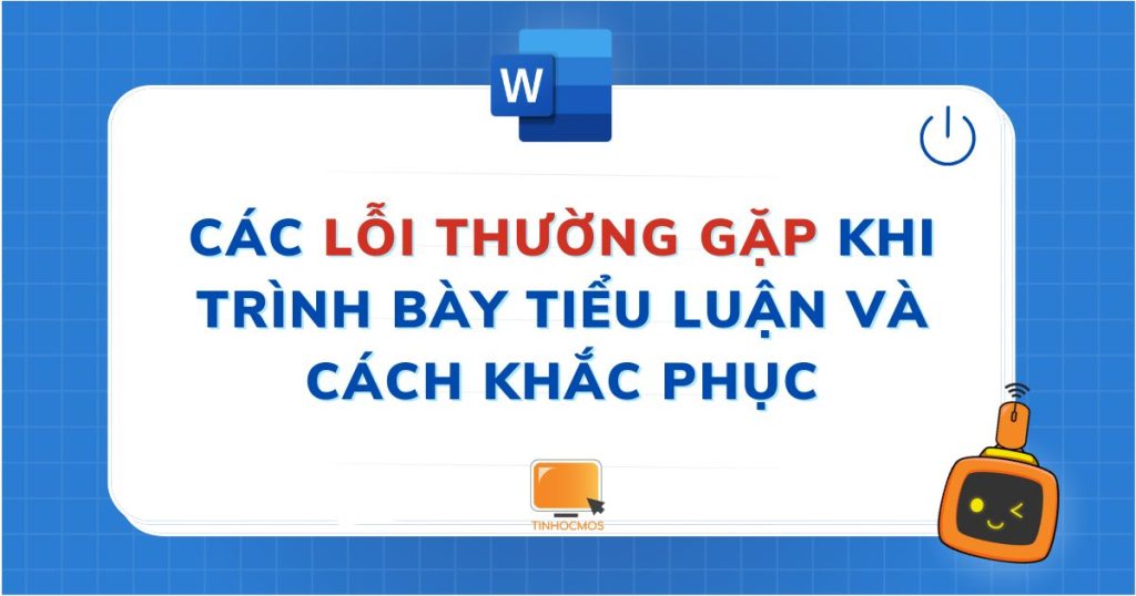 6 lỗi sai thường gặp khi trình bày tiểu luận, luận văn và cách khắc phục